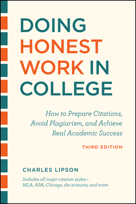 Doing Honest Work in College, Third Edition: How to Prepare Citations, Avoid Plagiarism, and Achieve Real Academic Success by Charles Lipson