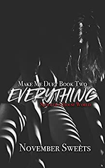 Everything: Make Me Duet Book Two by November Sweets