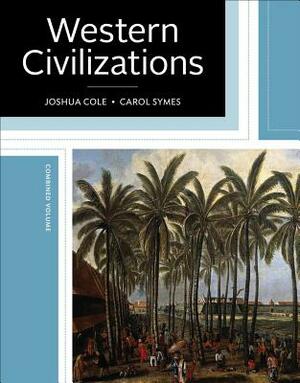 Western Civilizations: Their History & Their Culture by Joshua Cole, Carol Symes