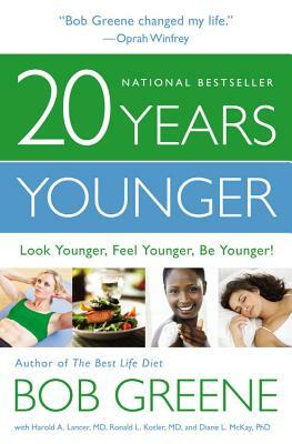 20 Years Younger: Look Younger, Feel Younger, Be Younger! by Bob Greene