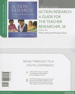 Action Research: A Guide for the Teacher Researcher Access Code by Geoffrey E. Mills, Geoffrey E. Mills