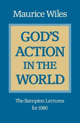 God's Action in the World: The Bampton Lectures for 1986 by Maurice Wiles