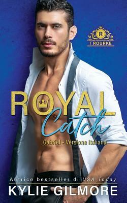 Royal Catch - Gabriel by Kylie Gilmore