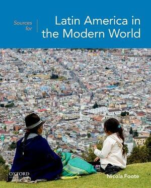 Sources for Latin America in the Modern World by Nicola Foote, Virginia Garrard