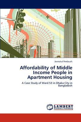 Affordability of Middle Income People in Apartment Housing by Jannatul Ferdaush