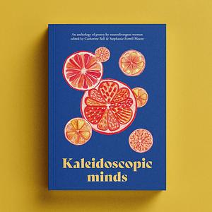 Kaleidoscopic Minds by Stephanie Farrell Moore, Catherine Bell