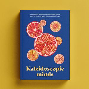 Kaleidoscopic Minds by Catherine Bell, Stephanie Farrell Moore