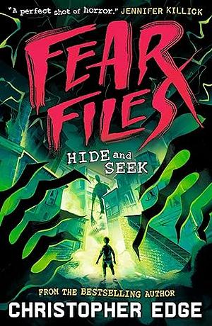 Fear Files: Hide and Seek by Christopher Edge