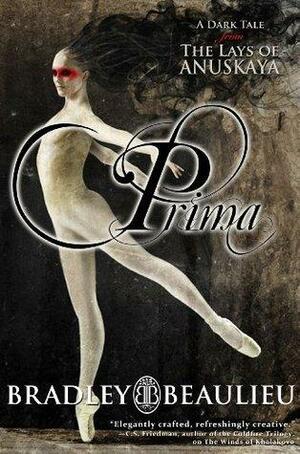 Prima: A Dark Tale from the Lays of Anuskaya by Bradley P. Beaulieu