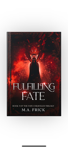 PROOF: Fulfilling Fate: Book Three of the Fate Unraveled Trilogy by M.A. Frick
