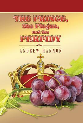 The Prince, the Plague, and the Perfidy by Andrew Hannon