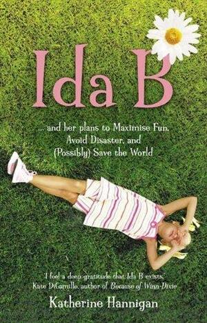 Ida B:... And Her Plans to Maximise Fun, Avoid Disaster and (Possibly Save the World by Katherine Hannigan