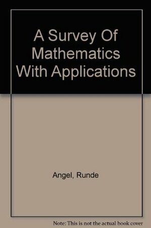 A Survey of Mathematics with Applications by Allen R. Angel, Dennis C. Runde, Christine D. Abbott
