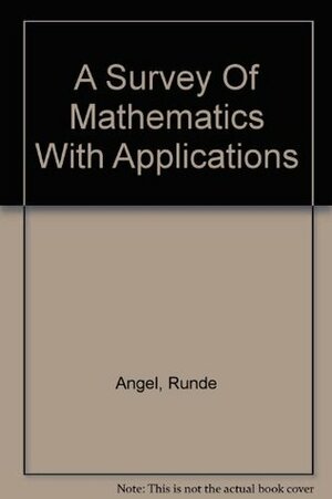 A Survey of Mathematics with Applications by Dennis C. Runde, Christine D. Abbott, Allen R. Angel