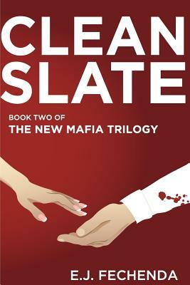 Clean Slate: Book Two of The New Mafia Trilogy by E.J. Fechenda