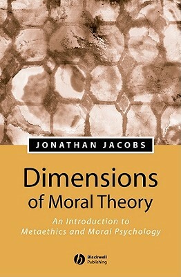 Dimensions of Moral Theory by Jonathan Jacobs