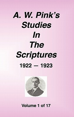 A. W. Pink's Studies in the Scriptures, 1922-23, Vol. 01 of 17 by Arthur W. Pink