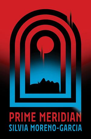 Prime Meridian by Silvia Moreno-Garcia