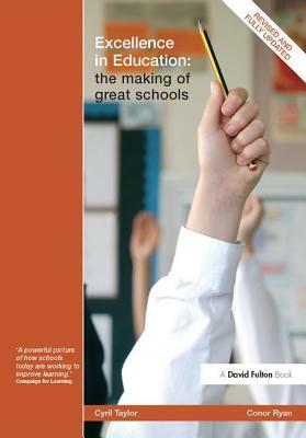 Excellence in Education: The Making of Great Schools by Cyril Taylor, Conor Ryan