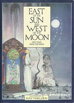 East of the Sun and West of the Moon: Old Tales from the North by George Webbe Dasent, Jørgen Engebretsen Moe, Peter Christen Asbjørnsen