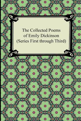 The Collected Poems of Emily Dickinson (Series First Through Third) by Emily Dickinson