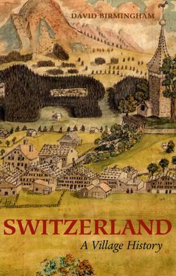 Switzerland: A Village History by David Birmingham