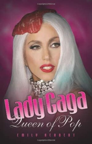 Lady Gaga: Queen of Pop by Emily Herbert