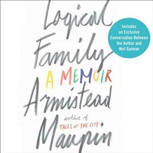 Logical Family: A Memoir by Armistead Maupin