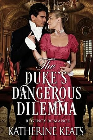 The Duke's Dangerous Dilemma by Katherine Keats