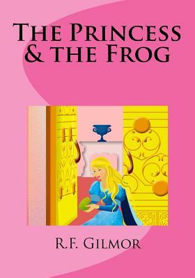 The Princess & the Frog by R. F. Gilmor