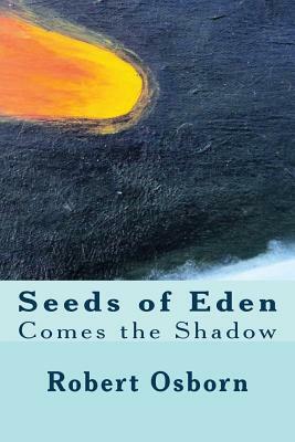 Seeds of Eden: Comes the Shadow by Monica Thomas Osborn, Robert Osborn