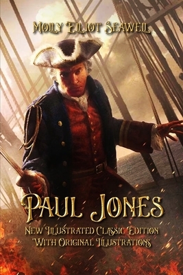 Paul Jones: New Illustrated Classic Edition With Original Illustrations by Molly Elliot Seawell