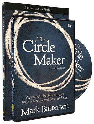 The Circle Maker Participant's Guide with DVD: Praying Circles Around Your Biggest Dreams and Greatest Fears by Mark Batterson