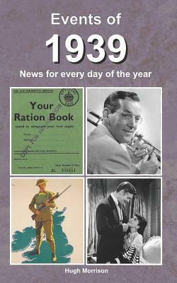 Events of 1939: news for every day of the year by Hugh Morrison