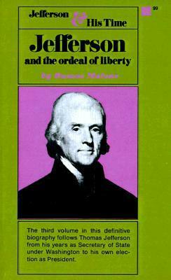 Thomas Jefferson and His Times, Vol. 3: Jefferson and the Ordeal of Liberty: Jefferson and the Ordeal of Liberty by Dumas Malone