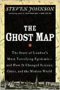 The Ghost Map: The Story of London's Most Terrifying Epidemic - and How it Changed Science, Cities, and the Modern World by Steven Johnson