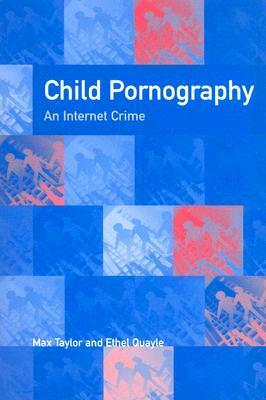 Child Pornography: An Internet Crime by Max Taylor, Ethel Quayle