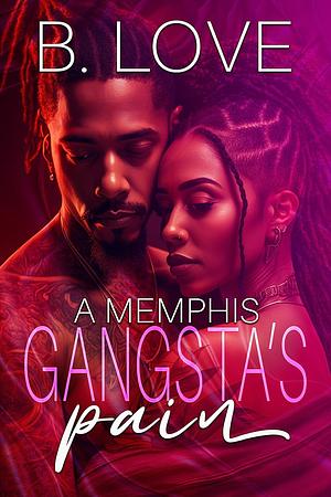 A Memphis Gangsta's Pain by B. Love, B. Love