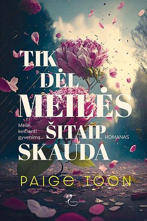 Tik dėl meilės šitaip skauda by Paige Toon