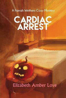 Cardiac Arrest: A Farrah Wethers Mystery (Book 1) by Elizabeth-Amber Love
