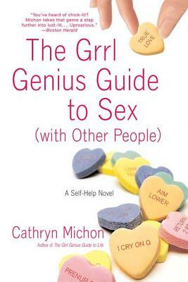 The Grrl Genius Guide to Sex with Other People: A Self-Help Novel by Cathryn Michon