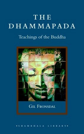 The Dhammapada: A New Translation of the Buddhist Classic with Annotations by Gil Fronsdal
