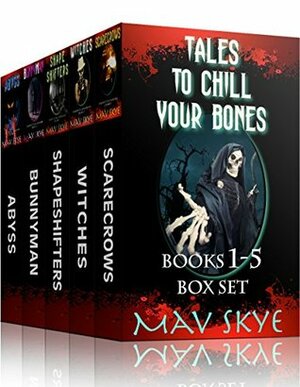 Tales to Chill Your Bones: Books 1-5 Box Set by Mav Skye