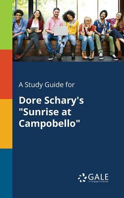 A Study Guide for Dore Schary's Sunrise at Campobello by Cengage Learning Gale