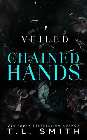 Veiled: Chained Hands by T.L. Smith
