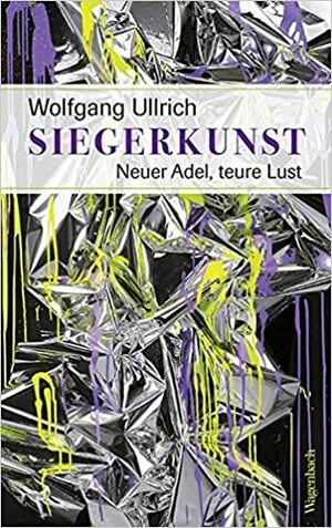 Siegerkunst. Neuer Adel, teure Lust by Wolfgang Ullrich