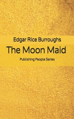 The Moon Maid - Publishing People Series by Edgar Rice Burroughs