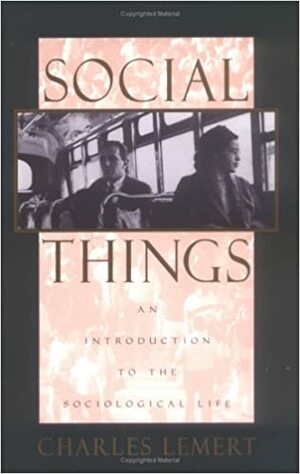 Social Things: An Introduction To The Sociological Life by Charles Lemert