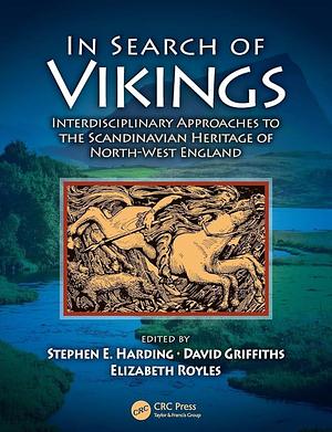 In Search of Vikings: Interdisciplinary Approaches to the Scandinavian Heritage of North-West England by Elizabeth Royles, Stephen E. Harding, David Griffiths