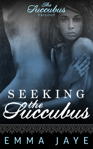 Seeking the Succubus by Emma Jaye